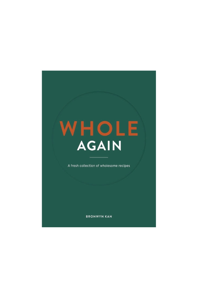 Whole Again: A Fresh Collection Of Wholesome Recipes